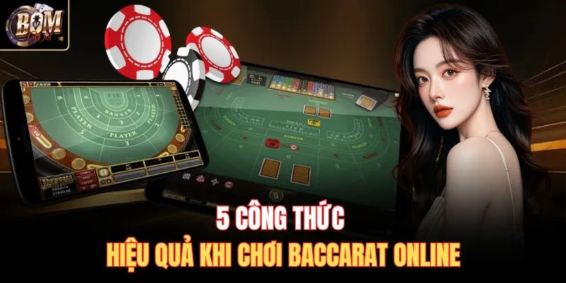 5 công thức hiệu quả khi chơi Baccarat online