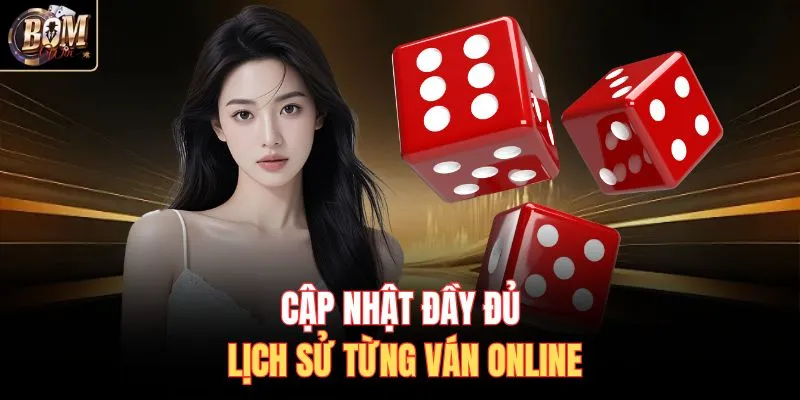 Cập nhật đầy đủ lịch sử từng ván online