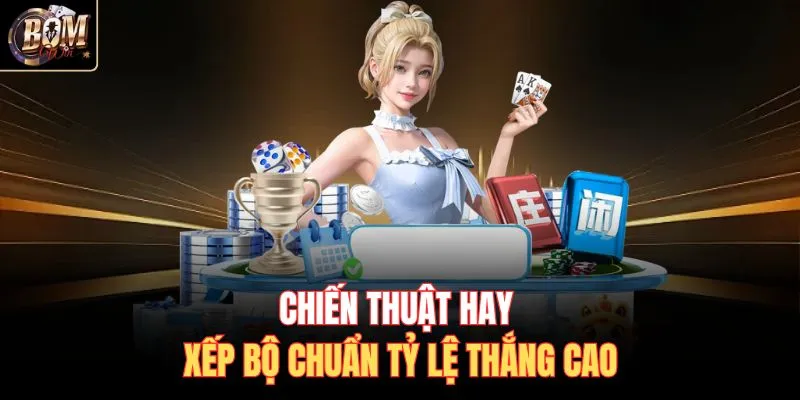Chiến thuật hay xếp bộ chuẩn tỷ lệ thắng cao