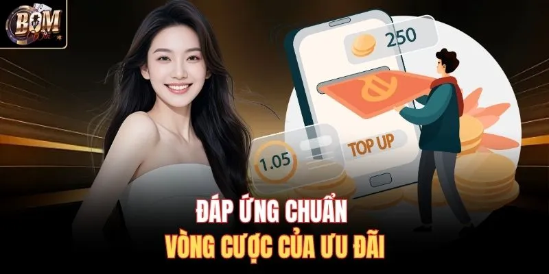 Đáp ứng chuẩn vòng cược của ưu đãi