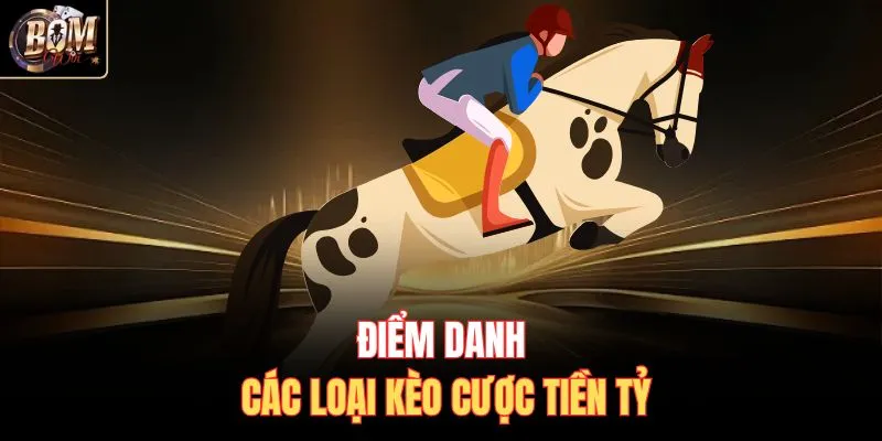 Điểm danh các loại kèo cược tiền tỷ