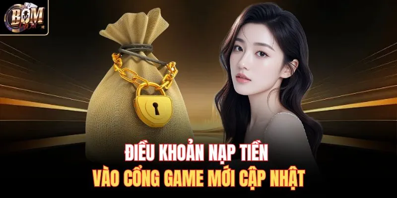 Điều khoản nạp tiền vào cổng game mới cập nhật
