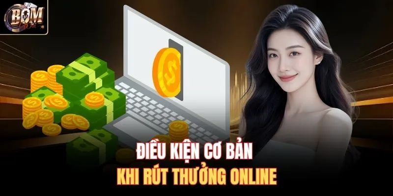 Điều kiện cơ bản khi rút thưởng online
