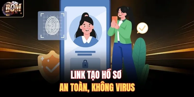Link tạo hồ sơ an toàn, không virus