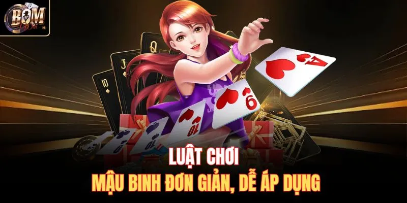 Luật chơi Mậu Binh đơn giản, dễ áp dụng