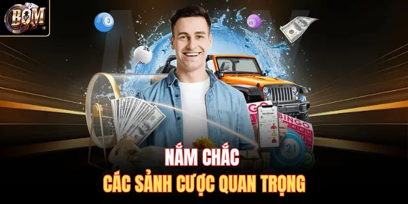 Nắm chắc các sảnh cược quan trọng