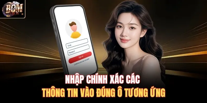 Nhập chính xác các thông tin vào đúng ô tương ứng
