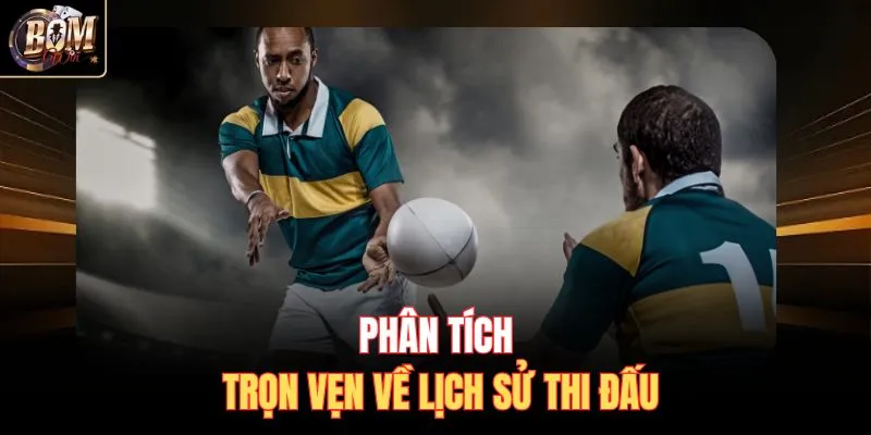 Phân tích trọn vẹn về lịch sử thi đấu