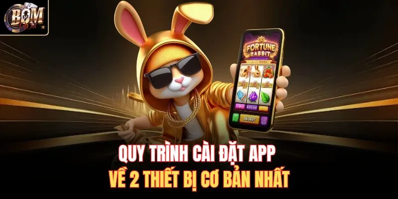 Quy trình cài đặt app về 2 thiết bị cơ bản nhất