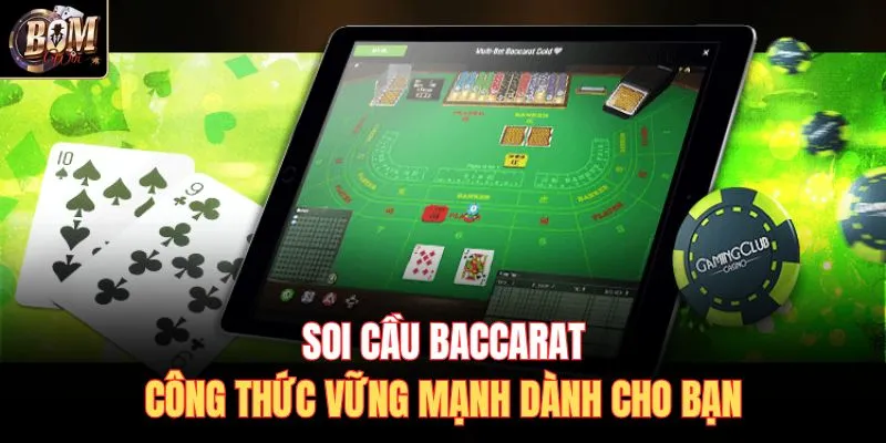 Soi Cầu Baccarat - Công Thức Vững Mạnh Dành Cho Bạn