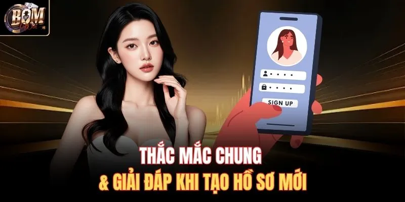 Thắc mắc chung & giải đáp khi tạo hồ sơ mới