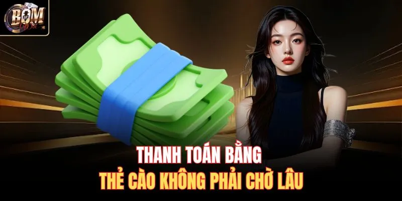 Thanh toán bằng thẻ cào không phải chờ lâu