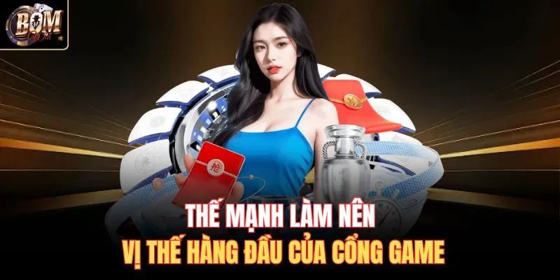 Thế mạnh làm nên vị thế hàng đầu của cổng game
