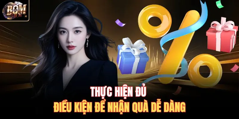 Thực hiện đủ điều kiện để nhận quà dễ dàng