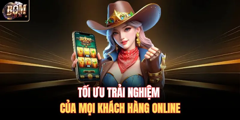 Tối ưu trải nghiệm của mọi khách hàng online