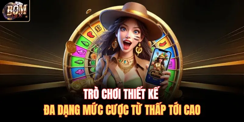 Trò chơi thiết kế đa dạng mức cược từ thấp tới cao