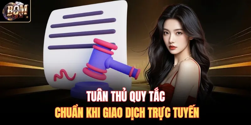 Tuân thủ quy tắc chuẩn khi giao dịch trực tuyến