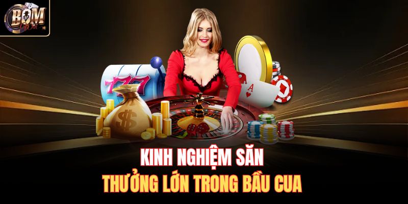 Kinh nghiệm săn thưởng lớn trong Bầu Cua