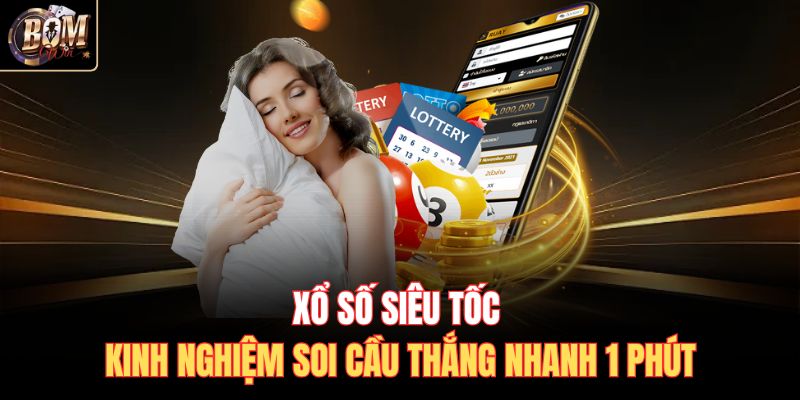 Xổ Số Siêu Tốc 60S | Kinh Nghiệm Soi Cầu Thắng Nhanh